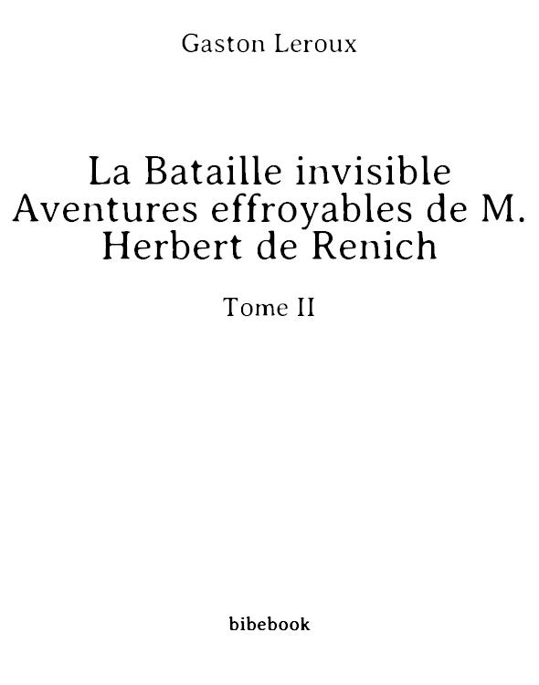 La Bataille invisible - Aventures effroyables de M. Herbert de Renich - Tome II