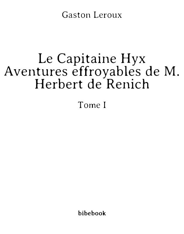 Le Capitaine Hyx - Aventures effroyables de M. Herbert de Renich - Tome I