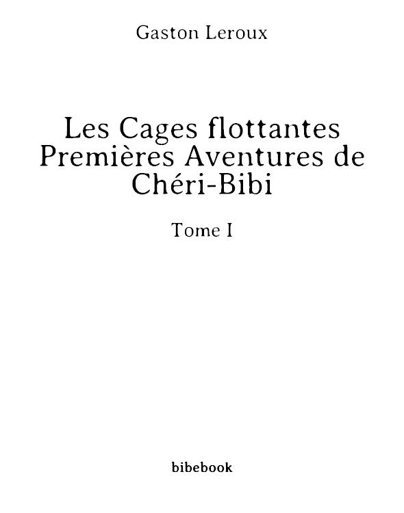 Les Cages flottantes - Premières Aventures de Chéri-Bibi - Tome I
