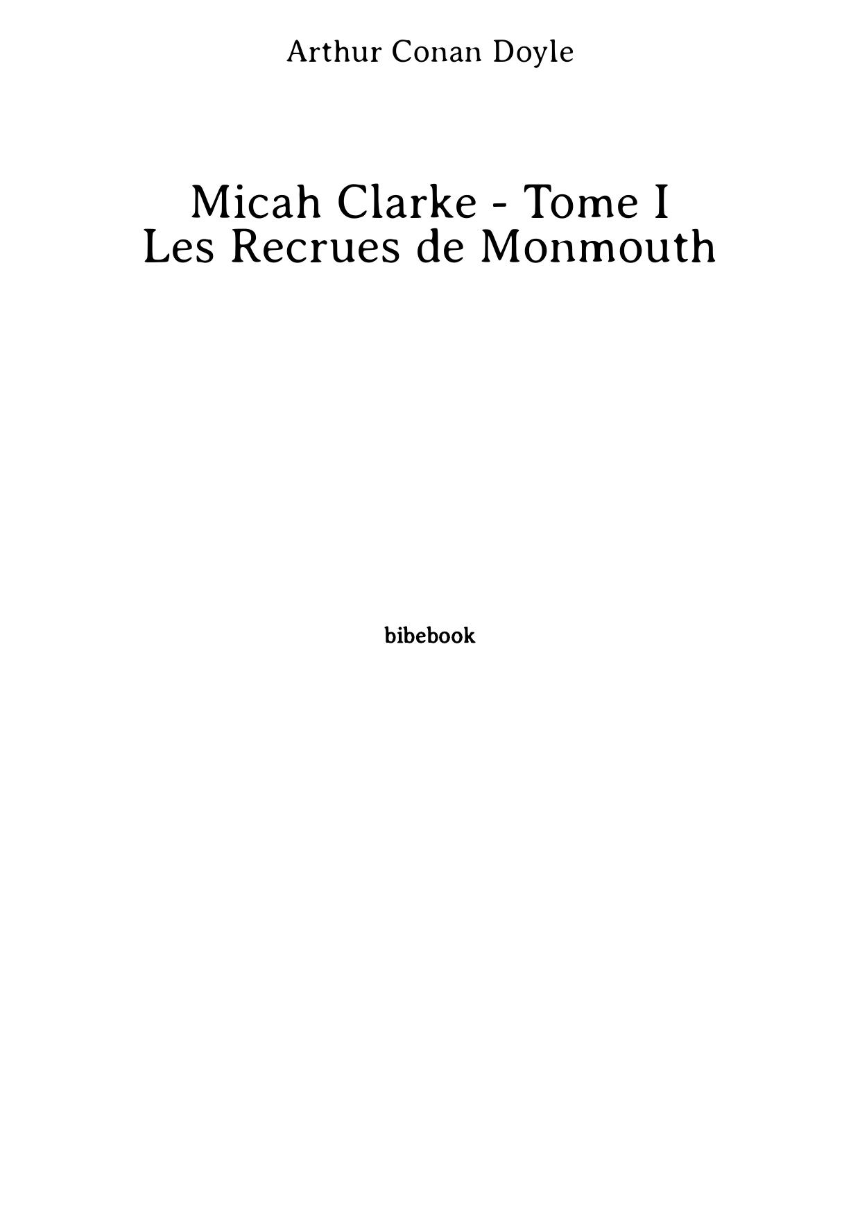 Micah Clarke - Tome I - Les Recrues de Monmouth