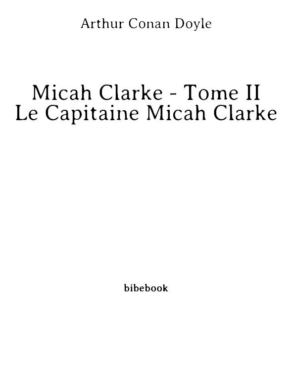 Micah Clarke - Tome II - Le Capitaine Micah Clarke