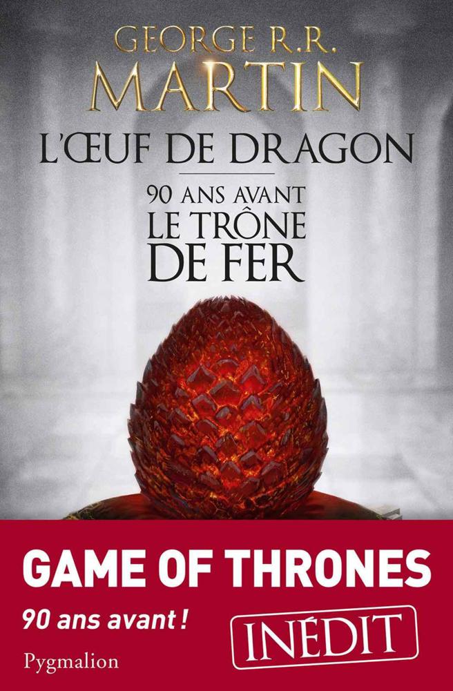 L'Œuf de dragon: 90 ans avant le Trône de Fer